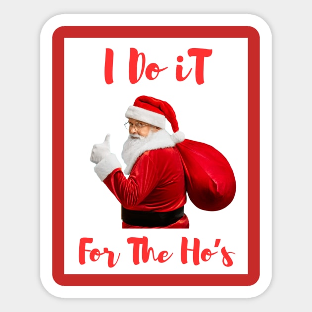 Santa Say's " I Do It For The Ho's" Sticker by LloydLegacy2020